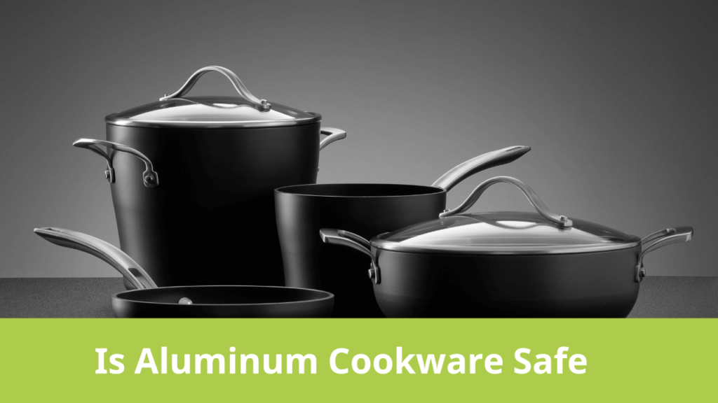 Is Aluminum Cookware Safe