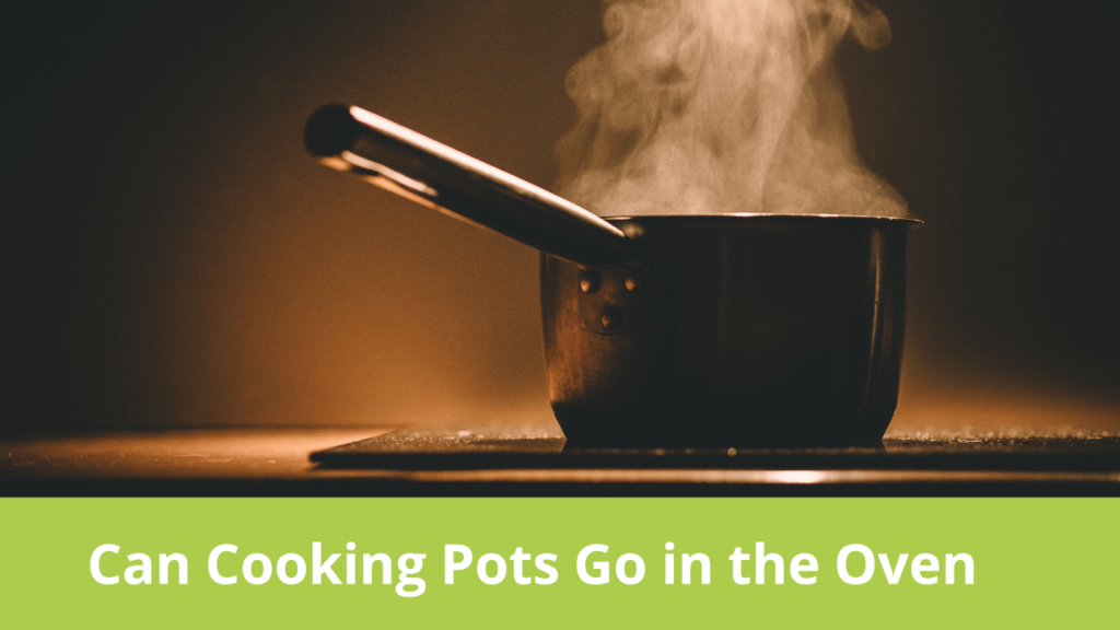 Can Cooking Pots Go in the Oven